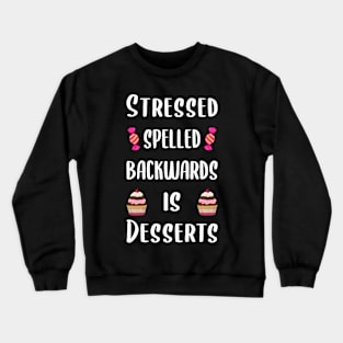 Stressed spelled backwards is desserts Crewneck Sweatshirt